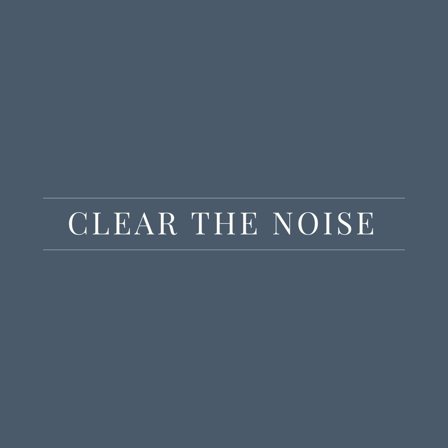 CLEAR THE NOISE