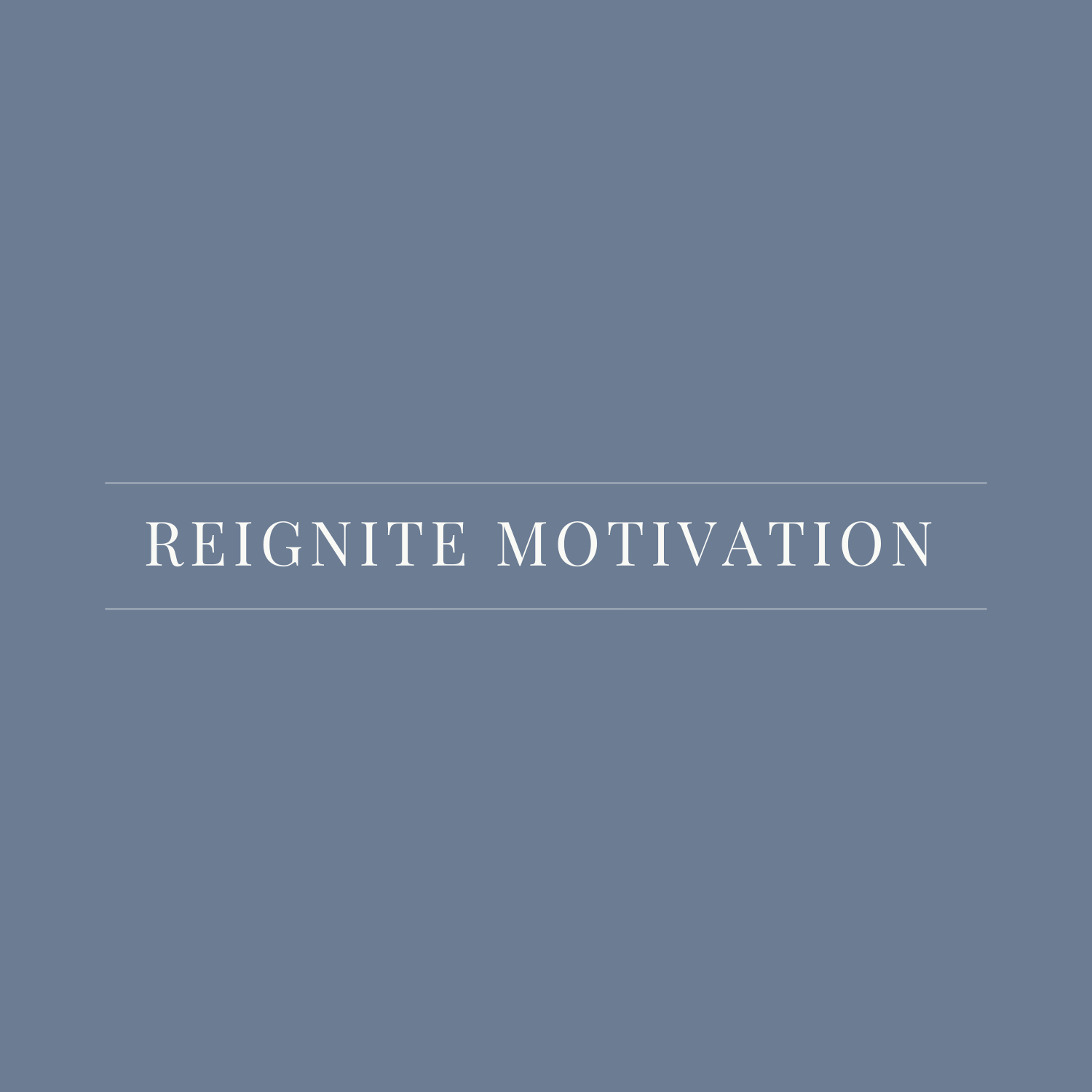REIGNITE MOTIVATION
