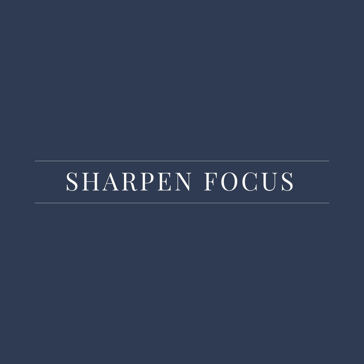 SHARPEN FOCUS